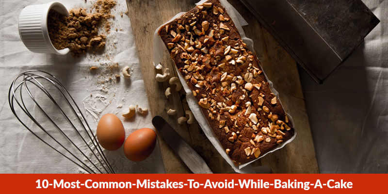 10 Most Common Mistakes To Avoid While Baking A Cake